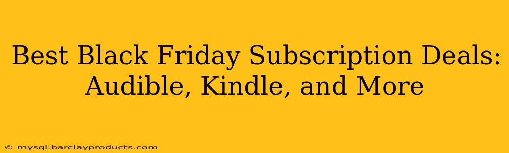 Best Black Friday Subscription Deals: Audible, Kindle, and More