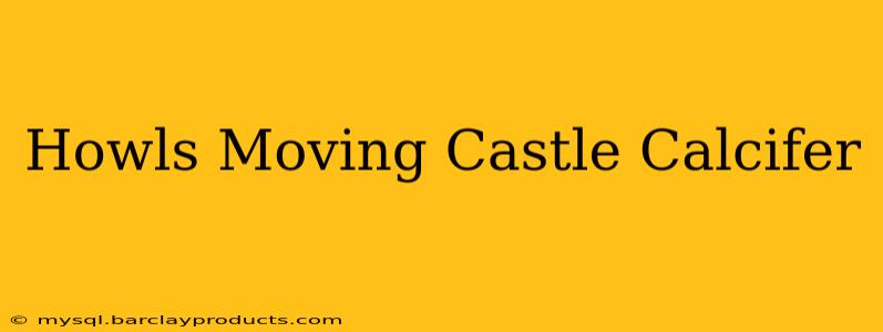 Howls Moving Castle Calcifer