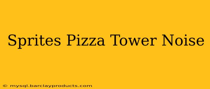 Sprites Pizza Tower Noise