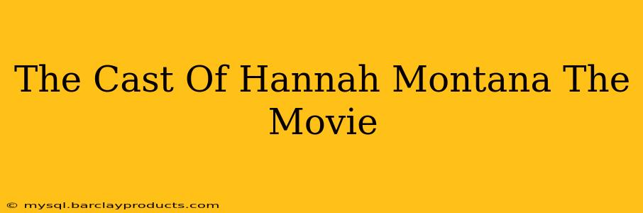 The Cast Of Hannah Montana The Movie
